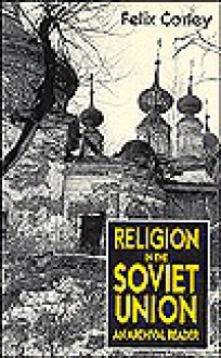 Religion in the Soviet Union: An Archival Reader - Owen M. Fiss