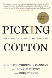 Picking Cotton: Our Memoir of Injustice and Redemption - Jennifer Thompson-Cannino, Ronald Cotton, Erin Torneo