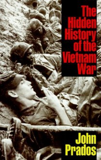 The Hidden History of the Vietnam War - John Prados