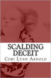 Scalding Deceit - Cori Lynn Arnold