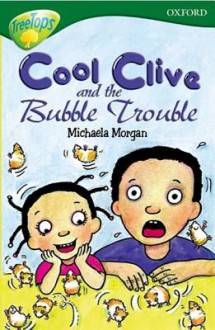 Cool Clive And The Bubble Trouble (Oxford Reading Tree: Stage 12: Tree Tops: More Stories C) - Michaela Morgan