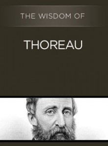 The Wisdom of Thoreau - Philosophical Library