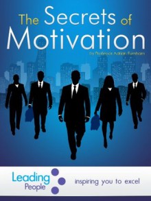 The Secrets of Motivation - Adrian Furnham