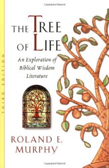 The Tree of Life: An Exploration of Biblical Wisdom Literature - Roland Edmund Murphy