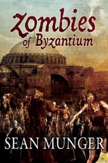 Zombies of Byzantium - Sean Munger