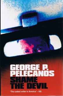 Shame The Devil - George Pelecanos