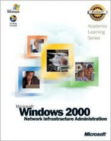 ALS Microsoft Windows 2000 Network Infrastructure Administration - Microsoft Press, Microsoft Press