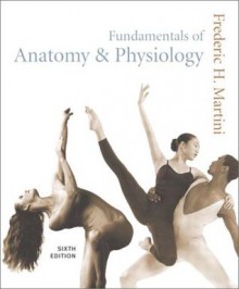 Fundamentals of Anatomy & Physiology, Sixth Edition - Frederic H. Martini