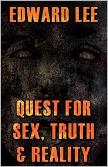 Quest for Sex, Truth & Reality - Edward Lee