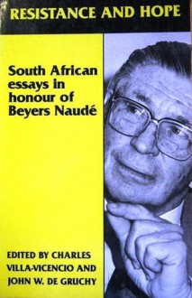 Resistance and Hope: South African Essays in Honour of Beyers Naude - Charles Villa-Vicencio, John W. de Gruchy