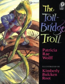 The Toll-Bridge Troll - Patricia Rae Wolff, Kimberly Bulcken Root