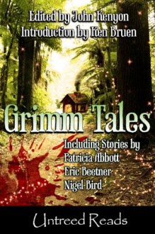 Grimm Tales - John Kenyon, Nigel Bird, Kaye George, Blu Gilliand, Patricia Abbott, Eric Beetner, Jack Bates, Ken Bruen, Seana Graham, Eirik Gumeny, R.L. Kelstrom, Evan Lewis, B. Nagel, Sean Patrick Reardon, Sandra Seamans, Absolutely Kate, B.V. Lawson