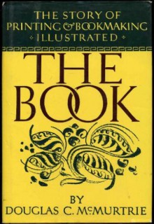 The Book: Story of Printing & Bookmaking - Douglas C. McMurtrie