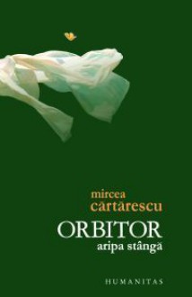 Orbitor (Vol. 1: Aripa stângă) - Mircea Cărtărescu