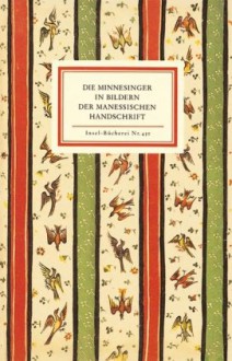 Die Minnesinger in Bildern der Manessischen Handschrift - Anonymous, Elisabeth Karg-Gasterstädt