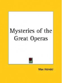 Mysteries of the Great Operas - Max Heindel