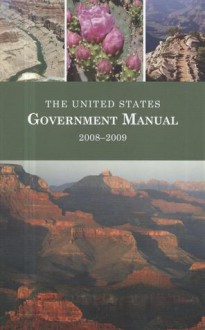 The United States Government Manual, 2008-2009 - (United States) Office of the Federal Register, (U.S.) Office of the Federal Register, (United States) Office of the Federal Register