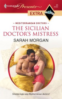 The Sicilian Doctor's Mistress (Harlequin Presents Extra) - Sarah Morgan