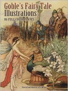 Goble's Fairy Tale Illustrations: 86 Full-Color Plates - Warwick Goble, Jeff A. Menges