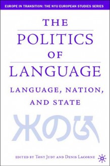 The Politics of Language: Language, Nation, and State - Tony Judt, Denis Lacorne