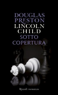 Sotto copertura - Douglas Preston, Lincoln Child, Adria Tissoni