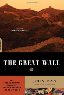 The Great Wall: The Extraordinary Story of China's Wonder of the World - John Man