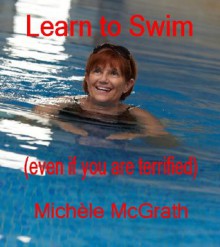 Learn to Swim (even if you are terrified) - Michele McGrath