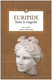 Tutte le tragedie - Euripides