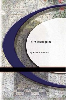 The Wouldbegoods - E. Nesbit