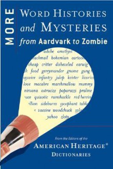 More Word Histories and Mysteries: From Aardvark to Zombie - American Heritage Dictionaries, American Heritage Dictionaries