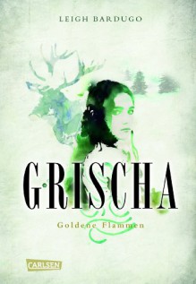 Grischa: Goldene Flammen (Grischa, #1) - Leigh Bardugo, Henning Ahrens