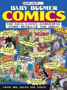 Baby Boomer Comics: The Wild, Wacky, Wonderful Comic Books of the 1960s - Craig Shutt, Jim Mooney