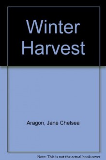 Winter Harvest - Jane Chelsea Aragon, Leslie Baker