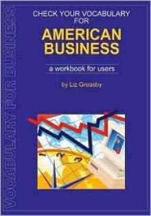 Check Your Vocabulary for American Business: A Workbook for Users - Liz Greasby