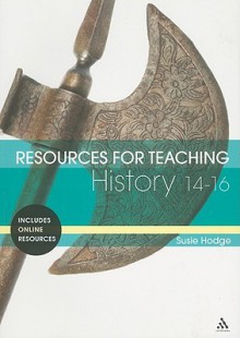 Resources for Teaching History: 14-16 - Susie Hodge