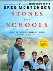 Stones Into Schools: Promoting Peace with Education in Afghanistan and Pakistan - Greg Mortenson