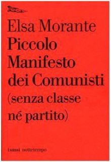 Piccolo manifesto dei Comunisti (senza classe né partito) - Elsa Morante