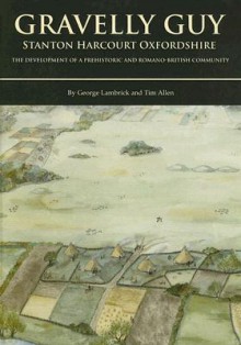 Gravelly Guy: The Development of a Prehistoric and Romano-British Community - George Lambrick