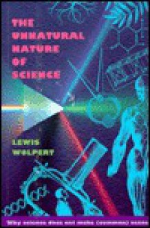 The Unnatural Nature of Science: , - Lewis Wolpert