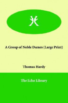 A Group of Noble Dames - Thomas Hardy