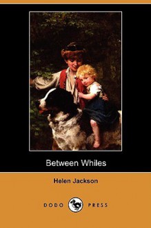 Between Whiles - Helen Hunt Jackson