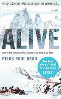 Alive: The True Story of the Andes Survivors - Piers Paul Read