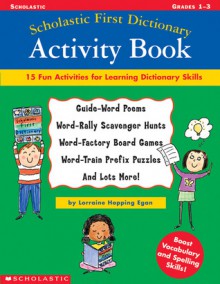 Scholastic First Dictionary Activity Book: 15 Fun Activities for Learning Dictionary Skills - Lorraine Hopping Egan, Parker Fawson, Tedd Arnold