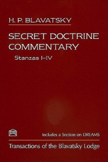 Secret Doctrine Commentary/Stanzas I-IV: Transactions of the Blavatsky Lodge: With a Section on Dreams - Helena Petrovna Blavatsky