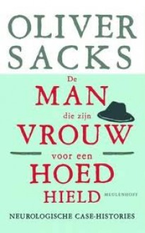 De man die zijn vrouw voor een hoed hield - Oliver Sacks