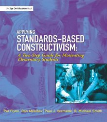 Applying Standards-Based Constructivism: Elementary - Pat Flynn, Don Mesibov, Paul Vermette