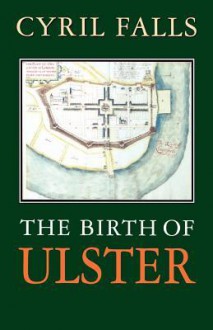 The Birth of Ulster - Cyril Falls