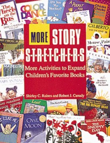 More Story S-t-r-e-t-c-h-e-r-s: Activities to Expand Children's Favorite Books - Shirley C. Raines, Robert J. Canady