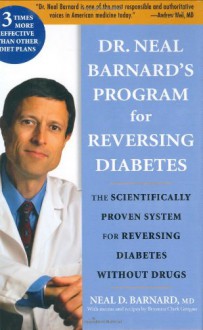 Dr. Neal Barnard's Program for Reversing Diabetes: The Scientifically Proven System for Reversing Diabetes Without Drugs - Neal D. Barnard, Bryanna Clark Grogan