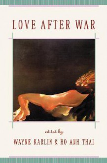 Love After War - Hồ Anh Thái, Wayne Karlin